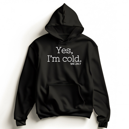 Yes, I'm Cold ME 24:7 Winter Season Sweatshirt Hoodie