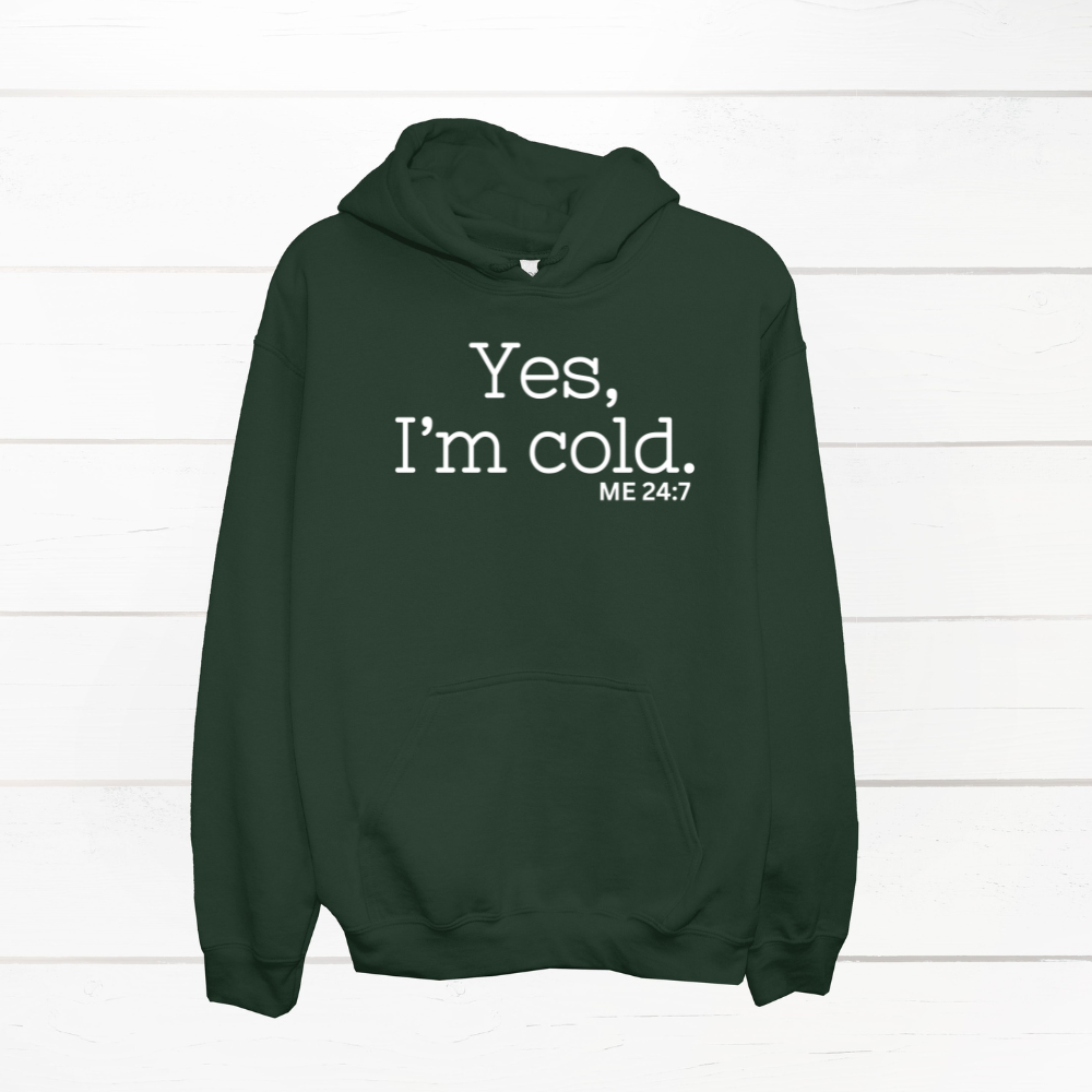 Yes, I'm Cold ME 24:7 Winter Season Sweatshirt Hoodie