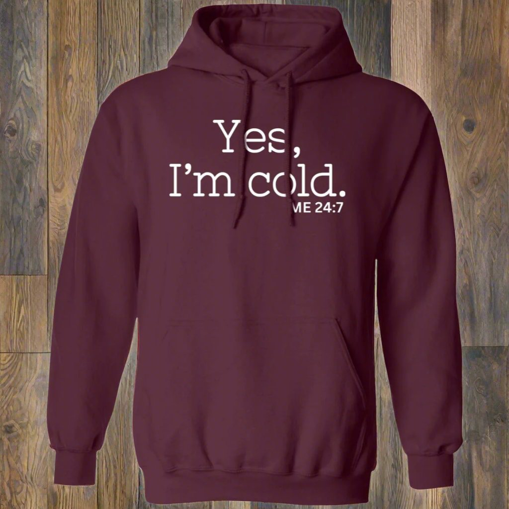 Yes, I'm Cold ME 24:7 Winter Season Sweatshirt Hoodie