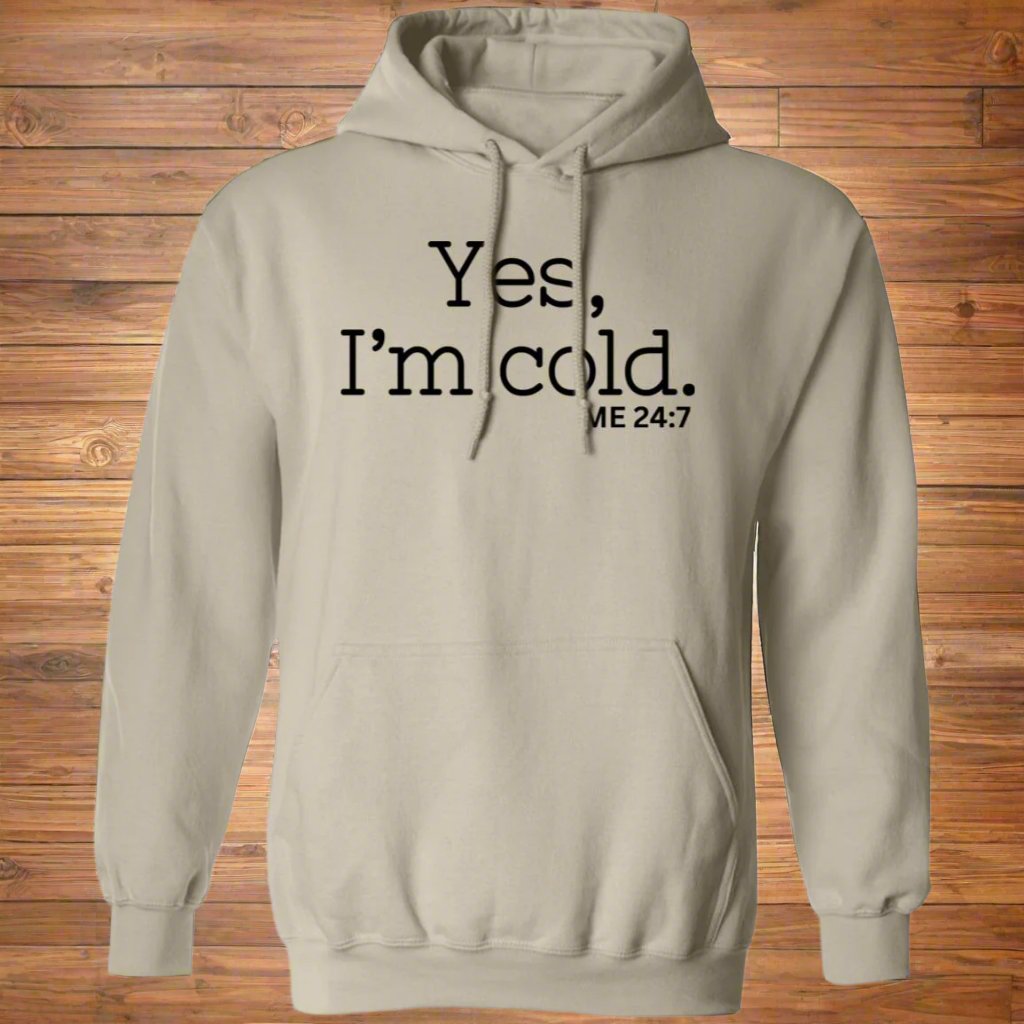 Yes, I'm Cold ME 24:7 Winter Season Sweatshirt Hoodie