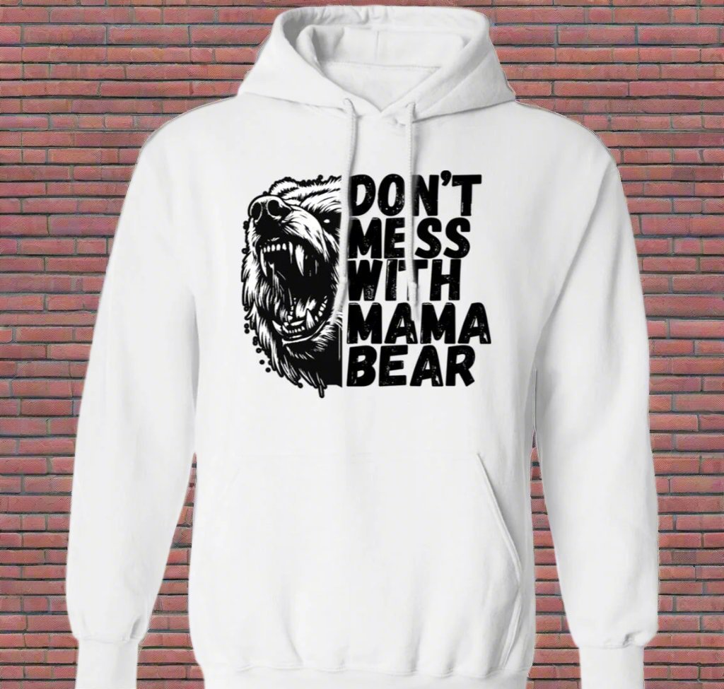 Don't Mess With Mama Bear Shirt/ Hoodie Sweater