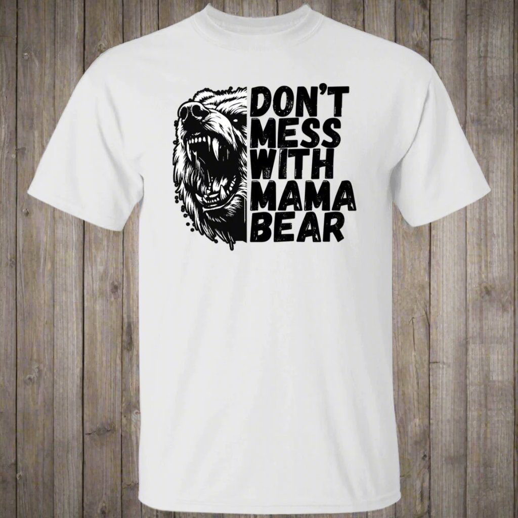 Don't Mess With Mama Bear Shirt/ Hoodie Sweater