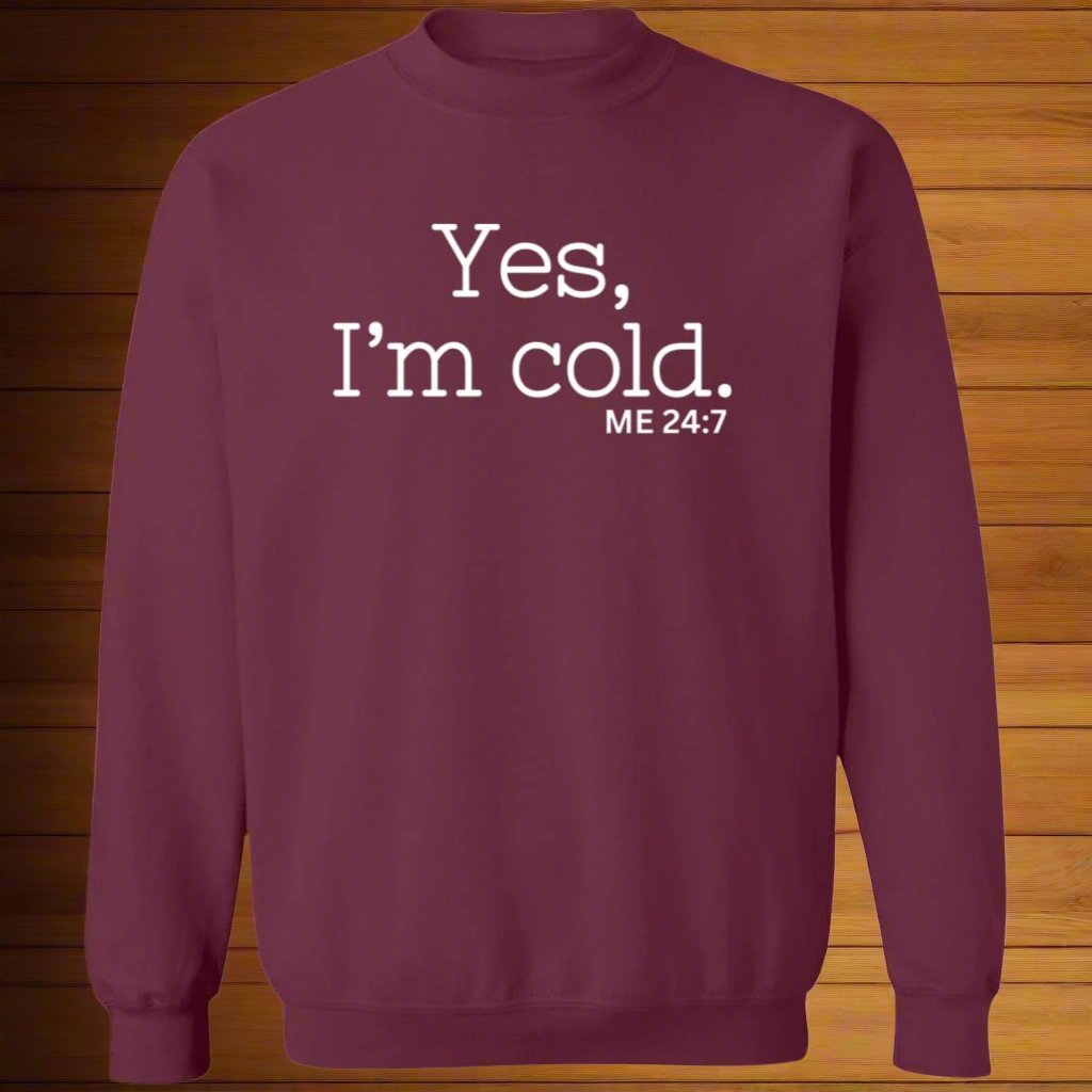 Yes, I'm Cold ME 24:7 Winter Season Sweatshirt Hoodie