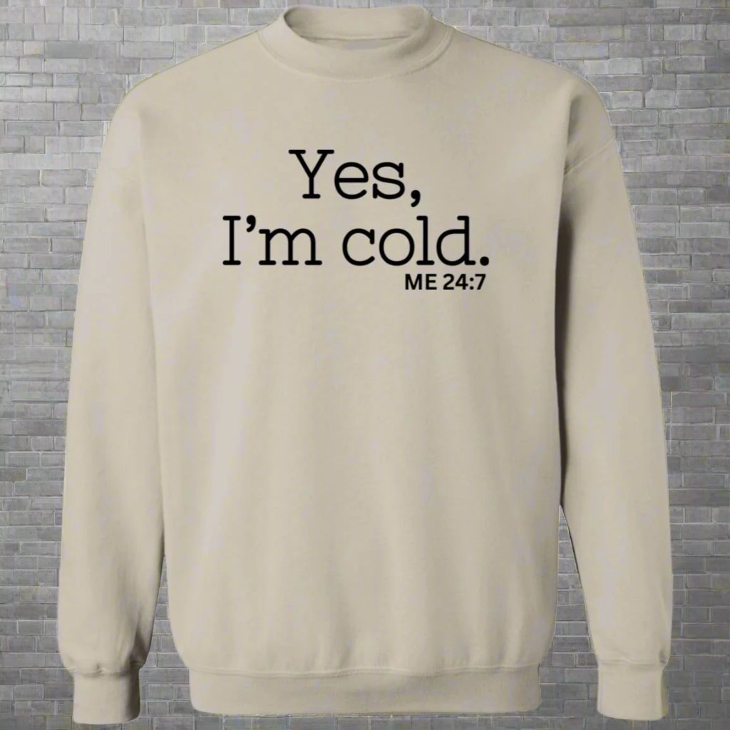 Yes, I'm Cold ME 24:7 Winter Season Sweatshirt Hoodie